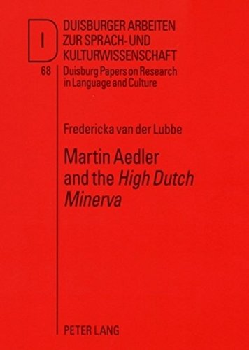 Martin Aedler and the «High Dutch Minerva»: The First German Grammar for the English (Duisburger Arbeiten zur Sprach- und Kulturwissenschaft)