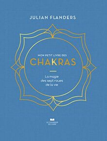 Mon petit livre des chakras : la magie des sept roues de la vie