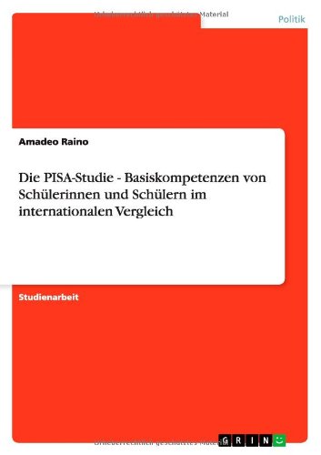 Die PISA-Studie - Basiskompetenzen von Schülerinnen und Schülern im internationalen Vergleich