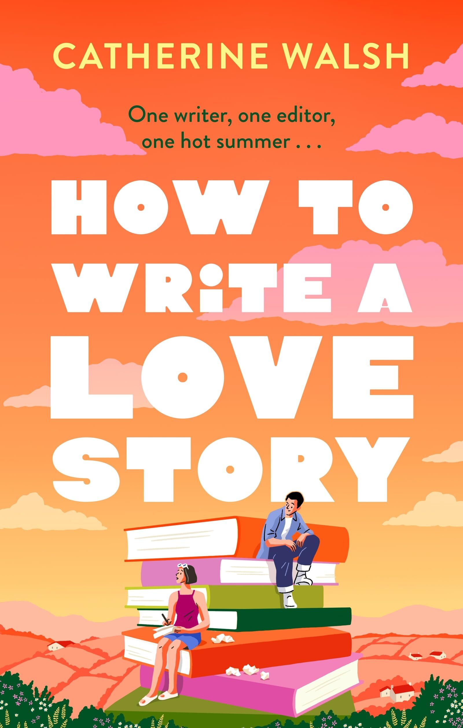 Walsh, Catherine: How to Write a Love Story