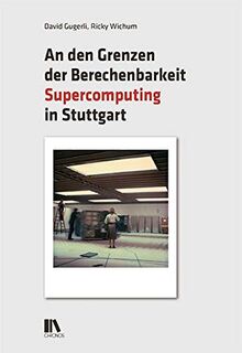 An den Grenzen der Berechenbarkeit: Supercomputing in Stuttgart