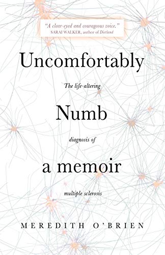 Uncomfortably Numb: a memoir about the life-altering diagnosis of multiple sclerosis