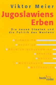 Jugoslawiens Erben: Die neuen Staaten und die Politik des Westens