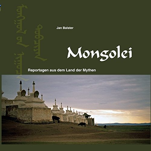 Mongolei: Reportagen aus dem Land der Mythen