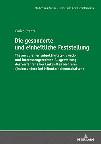 Die gesonderte und einheitliche Feststellung: Thesen zu einer subjektivitäts-, zweck- und interessengerechten Ausgestaltung des Verfahrens bei ... Bilanz- und Gesellschaftsrecht, Band 4)