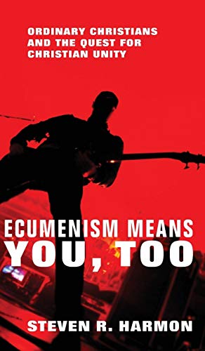 Ecumenism Means You, Too: Ordinary Christians and the Quest for Christian Unity
