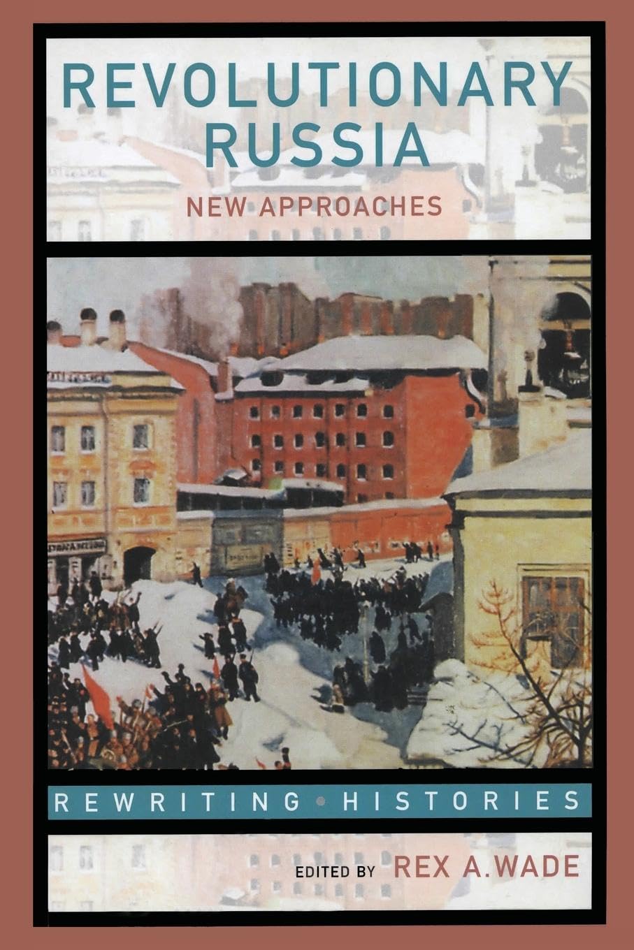 Revolutionary Russia New Approaches to the Russian Revolution of 1917