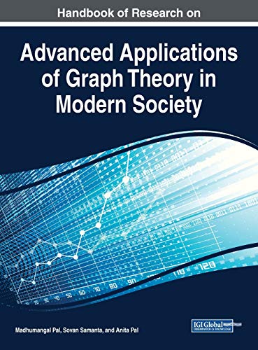 Handbook of Research on Advanced Applications of Graph Theory in Modern Society (Advances in Computer and Electrical Engineering)