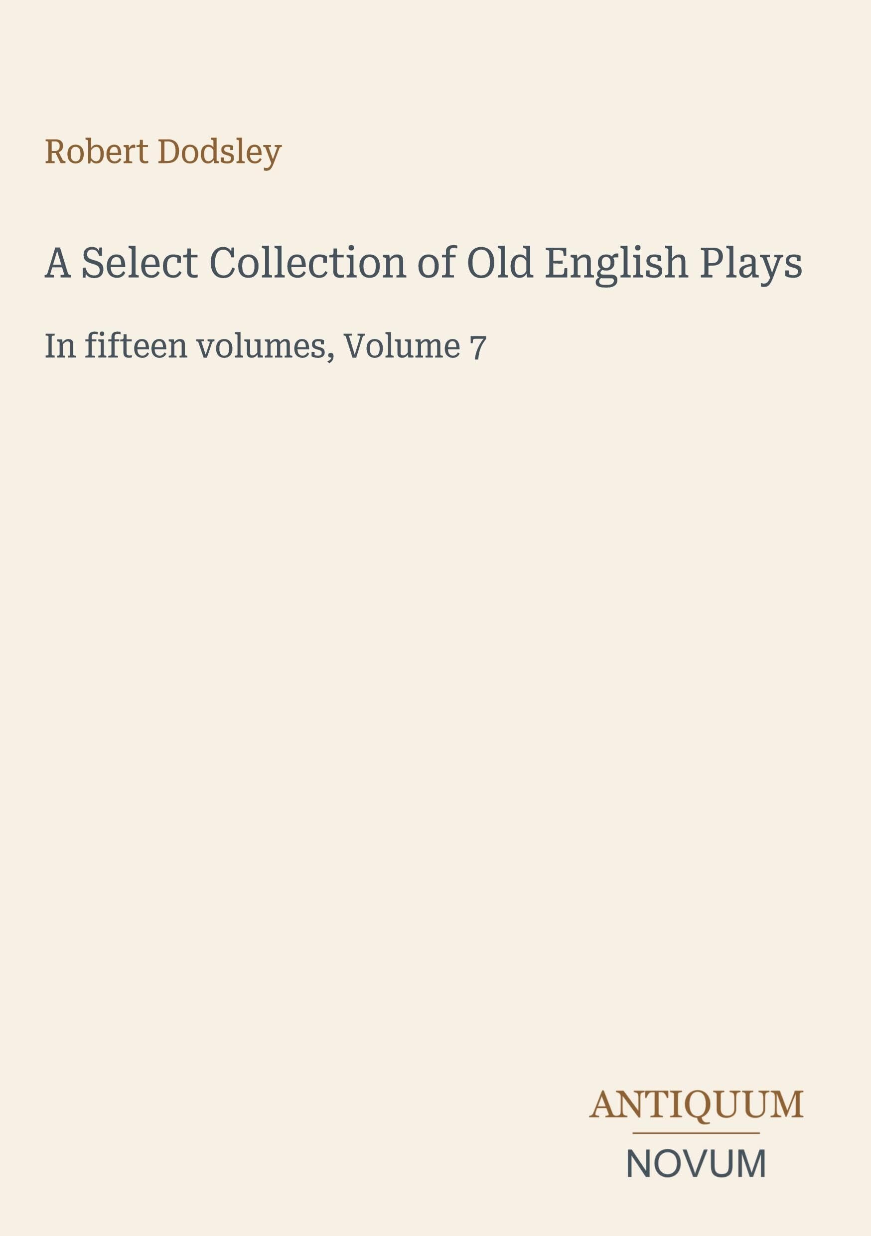 A Select Collection of Old English Plays