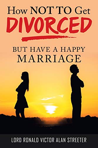 How Not to Get Divorced: But Have a Happy Marriage