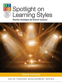 Spotlight on Learning Styles, Teacher strategies for learner success (Delta Teacher Development Series)