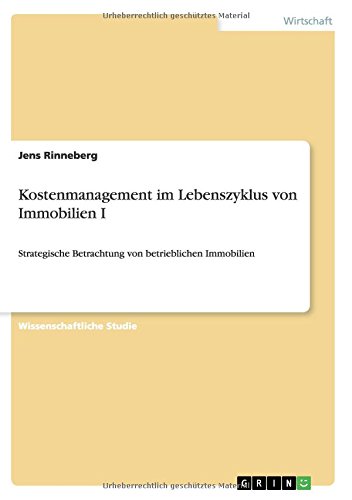 Kostenmanagement im Lebenszyklus von Immobilien I: Strategische Betrachtung von betrieblichen Immobilien