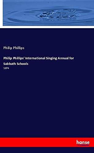Philip Phillips' International Singing Annual for Sabbath Schools: 1874