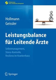 Leistungsbalance für Leitende Ärzte: Selbstmanagement, Stress-Kontrolle, Resilienz im Krankenhaus (Erfolgskonzepte Praxis- & Krankenhaus-Management)