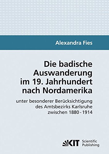 Die badische Auswanderung im 19. Jahrhundert nach Nordamerika unter besonderer Berücksichtigung des Amtsbezirks Karlsruhe zwischen 1880-1914