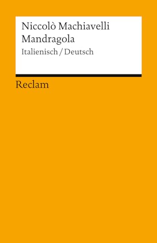 Mandragola. Italienisch/Deutsch: Machiavelli, Niccolò – Italienisch-Lektüre in zweisprachiger Ausgabe – 14584 – Neuübersetzung (Reclams Universal-Bibliothek)