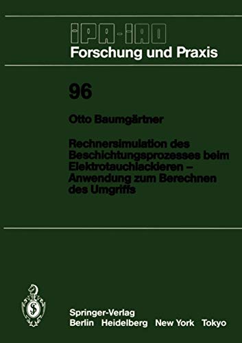 Rechnersimulation des Beschichtungsprozesses beim Elektrotauchlackieren - Anwendung zum Berechnen des Umgriffs (IPA-IAO - Forschung und Praxis, 96, Band 96)