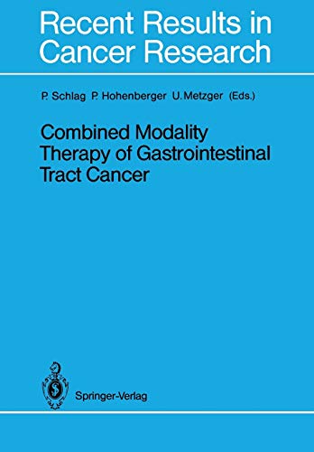 Combined Modality Therapy of Gastrointestinal Tract Cancer (Recent Results in Cancer Research) (Recent Results in Cancer Research, 110, Band 110)