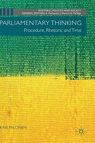 Parliamentary Thinking: Procedure, Rhetoric and Time (Rhetoric, Politics and Society)