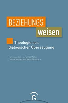 Beziehungsweisen: Theologie aus dialogischer Überzeugung