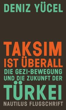 Taksim ist überall. Die Gezi-Bewegung und die Zukunft der Türkei