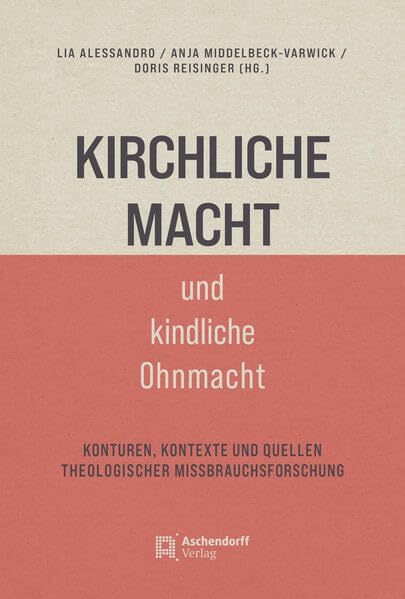 Kirchliche Macht und kindliche Ohnmacht: Konturen, Kontexte und Quellen theologischer Missbrauchsforschung