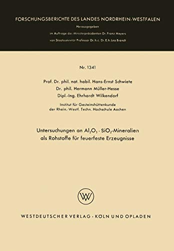 Untersuchungen an Al2O3 · SiO2-Mineralien als Rohstoffe für feuerfeste Erzeugnisse (Forschungsberichte des Landes Nordrhein-Westfalen, 1341, Band 1341)