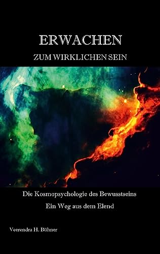 Erwachen zum wirklichen Sein: Die Kosmopsychologie des Bewusstseins - Ein Weg aus dem Elend