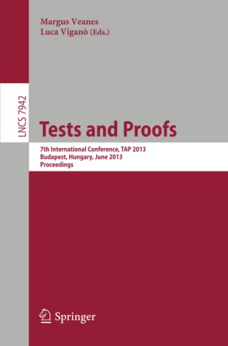 Tests and Proofs: 7th International Conference, TAP 2013, Budapest, Hungary, June 16-20, 2013. Proceedings (Lecture Notes in Computer Science, Band 7942)
