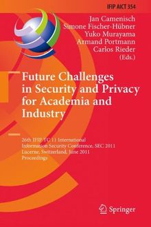 Future Challenges in Security and Privacy for Academia and Industry: 26th IFIP TC 11 International Information Security Conference, SEC 2011, Lucerne, ... in Information and Communication Technology)