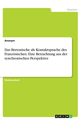 Das Bretonische als Kontaktsprache des Französischen. Eine Betrachtung aus der synchronischen Perspektive