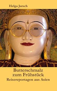 Butterschmalz zum Frühstück: Reisereportagen aus Asien von Jursch, Helga | Buch | Zustand gut