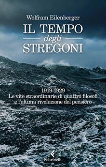 Il tempo degli stregoni. 1919-1929. Le vite straordinarie di quattro filosofi e l'ultima rivoluzione del pensiero (Varia)