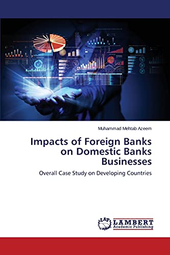 Impacts of Foreign Banks on Domestic Banks Businesses: Overall Case Study on Developing Countries