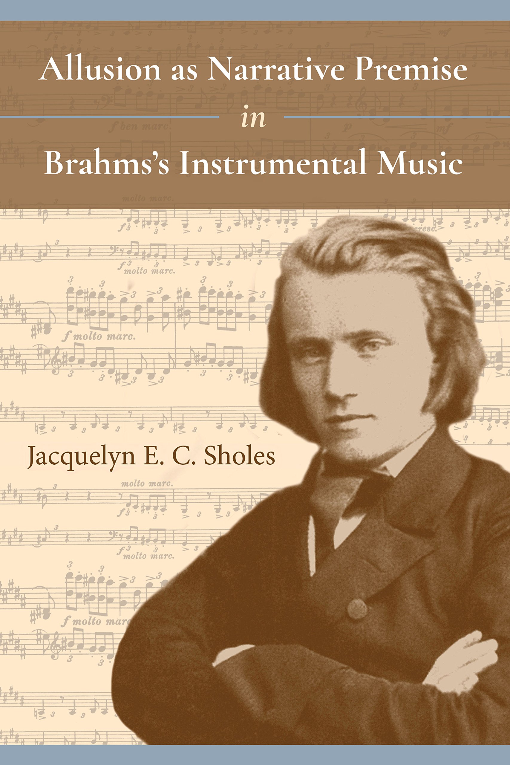 Allusion as Narrative Premise in Brahmsas Instrumental Music (Musical Meaning and Interpretation)