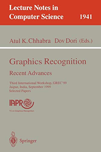 Graphics Recognition. Recent Advances: Third International Workshop, GREC'99 Jaipur, India, September 26-27, 1999 Selected Papers (Lecture Notes in Computer Science, 1941, Band 1941)