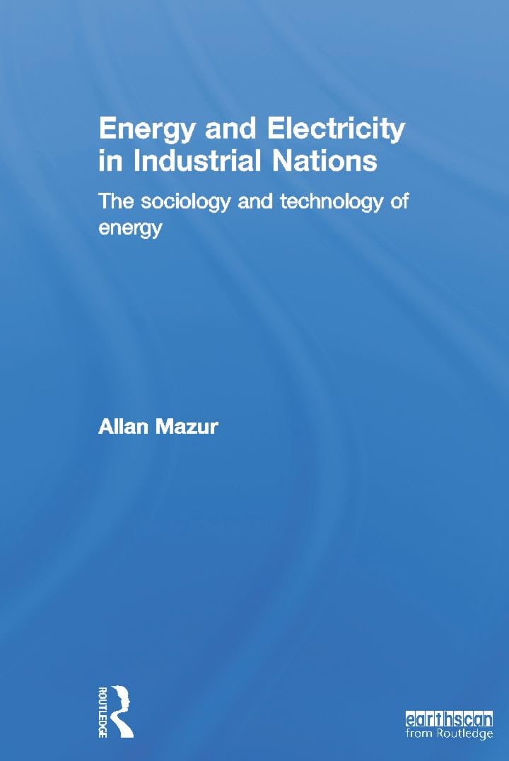 Energy and Electricity in Industrial Nations: The Sociology and Technology of Energy