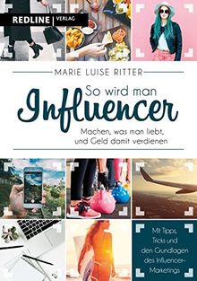 So wird man Influencer!: Machen, was man liebt, und Geld damit verdienen