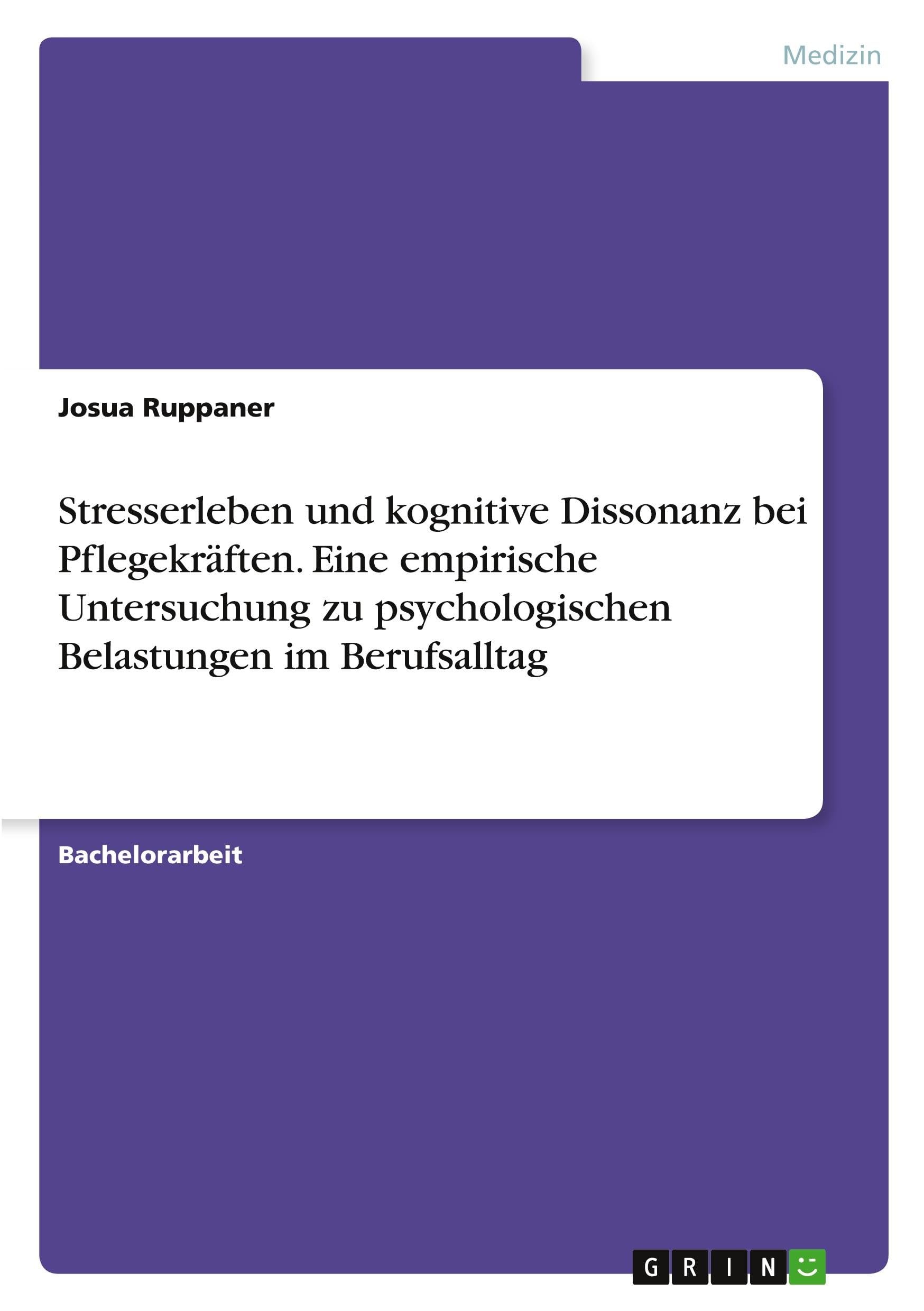 Stresserleben und kognitive Dissonanz bei Pflegekräften. Eine empirische Untersuchung zu psychologischen Belastungen im Berufsalltag