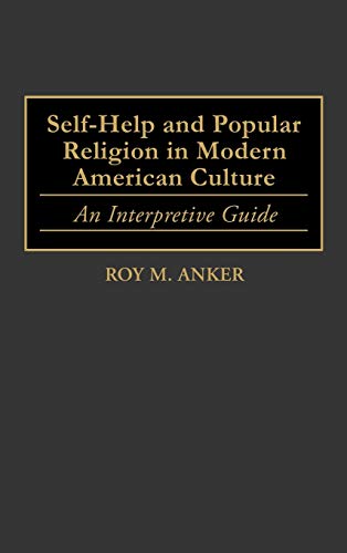 Self-Help and Popular Religion in Modern American Culture: An Interpretive Guide (American Popular Culture)