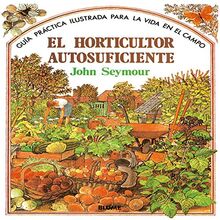 Guía práctica ilustrada para el horticultor autosuficiente (Guía práctica ilustrada para la vida en el campo)