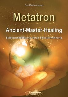 Metatron - Ancient-Master-Healing: Selbstermächtigung durch Selbsteinweihung