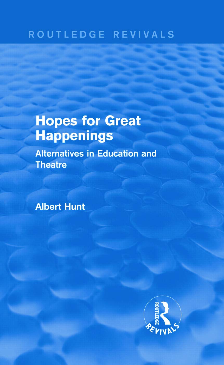 Hopes for Great Happenings (Routledge Revivals): Alternatives in Education and Theatre
