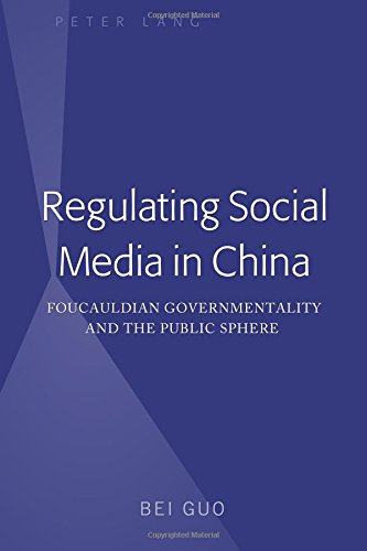 Regulating Social Media in China: Foucauldian Governmentality and the Public Sphere