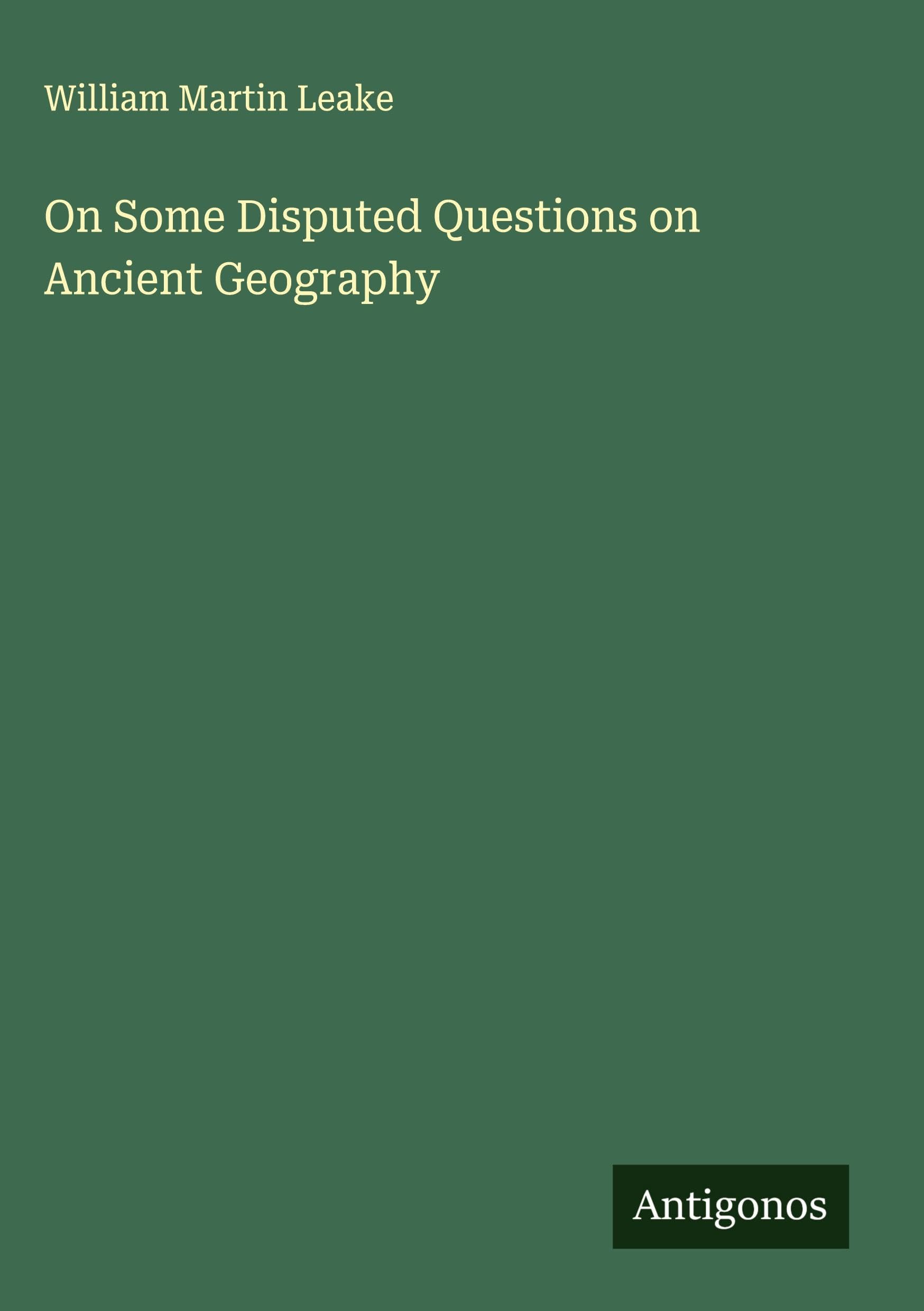 On Some Disputed Questions on Ancient Geography