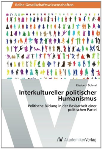 Interkultureller politischer Humanismus: Politische Bildung in der Basisarbeit einer politischen Partei