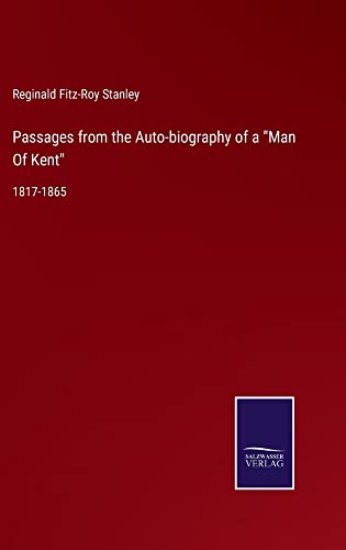 Passages from the Auto-biography of a Man Of Kent: 1817-1865