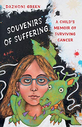 SOUVENIRS OF SUFFERING: A Child’s Memoir of Surviving Cancer