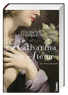 Katharina von Siena: Eine Romanbiografie