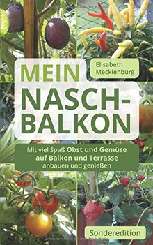Mein Nasch-Balkon - Sonderedition: Mit viel Spaß Obst und Gemüse auf Balkon und Terrasse anbauen und genießen